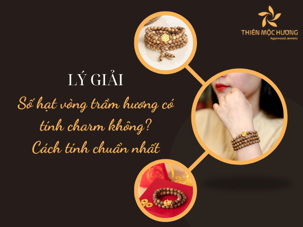 so-hat-tram-huong-co-tinh-charm-khong-1 Số hạt vòng trầm hương có tính charm không? Cách tính chuẩn